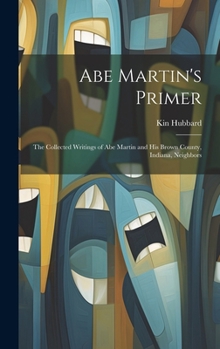 Hardcover Abe Martin's Primer: The Collected Writings of Abe Martin and his Brown County, Indiana, Neighbors Book