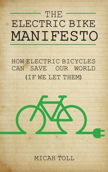 Paperback The Electric Bike Manifesto: How Electric Bicycles Can Save Our World (If We Let Them) Book