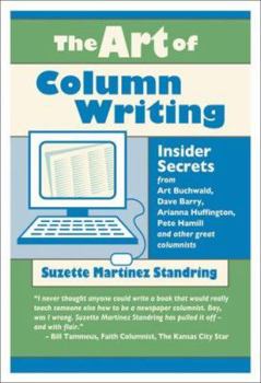 The Art of Column Writing: Insider Secrets from Art Buchwald, Dave Barry, Arianna Huffington, Pete Hamill and Other Great Columnists