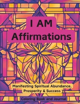 Paperback I AM Affirmations: Manifesting Spirtual Abundance, Prosperity & Success Coloring Book