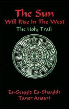 Paperback The Sun Will Rise in the West : The Holy Trail Book