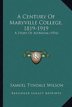 Paperback A Century Of Maryville College, 1819-1919: A Story Of Altruism (1916) Book