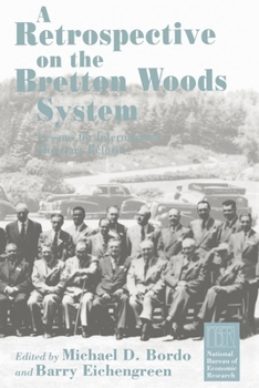 A Retrospective on the Bretton Woods System: Lessons for International Monetary Reform (National Bureau of Economic Research Project Report)