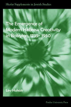 The Emergence of Modern Hebrew Creativity in Babylon, 1735-1950 - Book  of the Shofar Supplements in Jewish Studies