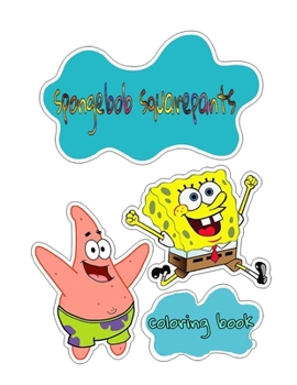 Paperback Spongebob Squarepants Coloring Book: An Interesting Coloring Book Including Lots Of Images Of Spongebob Squarepants Which Helps To Relax And Relive St Book