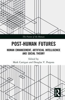 Hardcover Post-Human Futures: Human Enhancement, Artificial Intelligence and Social Theory Book