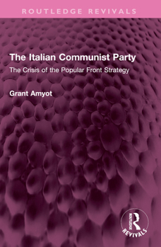 Paperback The Italian Communist Party: The Crisis of the Popular Front Strategy Book