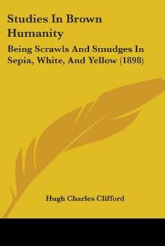 Paperback Studies In Brown Humanity: Being Scrawls And Smudges In Sepia, White, And Yellow (1898) Book