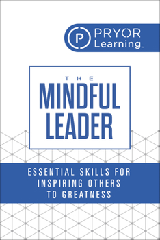 Paperback The Mindful Leader: Essential Skills for Inspiring Others to Greatness Book