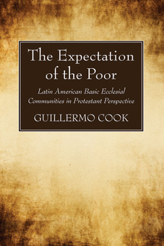 The Expectation of the Poor: Latin American Base Ecclesial Communities in Protestant Perspective (American Society of Missiology Series)