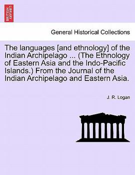 The languages [and ethnology] of the Indian Archipelago ... (The Ethnology of Eastern Asia and the Indo-Pacific Islands.) From the Journal of the Indian Archipelago and Eastern Asia.