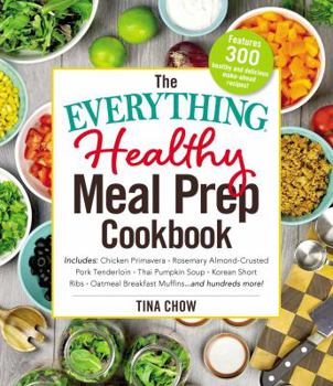 Paperback The Everything Healthy Meal Prep Cookbook: Includes: Chicken Primavera * Rosemary Almond-Crusted Pork Tenderloin * Thai Pumpkin Soup * Korean Short Ri Book