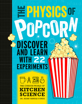 The Physics Of Popcorn : Discover And Learn With 22 Experiments - Book  of the Curious World of Kitchen Science