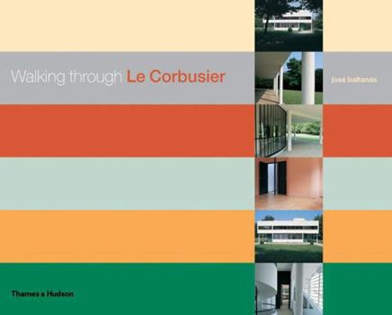 Hardcover Walking Through Le Corbusier: A Tour of His Masterworks Book