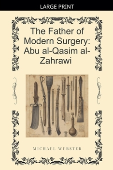 The Father of Modern Surgery: Abu al-Qasim al-Zahrawi