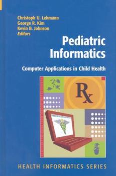 Hardcover Pediatric Informatics: Computer Applications in Child Health Book