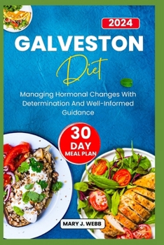 GALVESTON DIET: MANAGING HORMONAL CHANGES WITH DETERMINATION AND WELL¬ INFORMED GUIDANCE