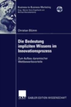 Paperback Die Bedeutung Impliziten Wissens Im Innovationsprozess: Zum Aufbau Dynamischer Wettbewerbsvorteile [German] Book