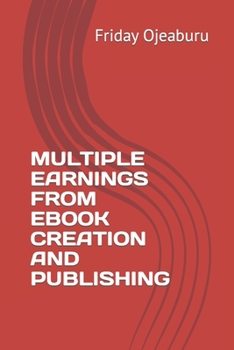 Paperback Multiple Earnings from eBook Creation and Publishing Book
