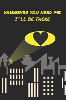 WHENEVER YOU NEED ME, I´LL BE THERE: BLANK LINED NOTEBOOK | NOTEPAD, JOURNAL, PERSONAL DIARY | VALENTINE´S DAY GIFT | ANNIVERSARY | CREATIVE PRESENT.