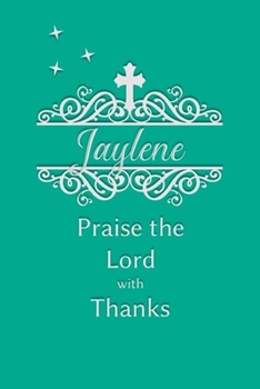 Jaylene Praise the Lord with Thanks: Personalized Gratitude Journal for Women of Faith