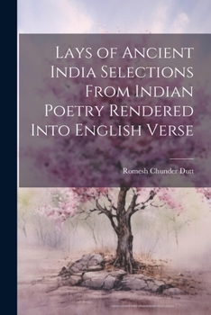 Paperback Lays of Ancient India Selections From Indian Poetry Rendered Into English Verse Book