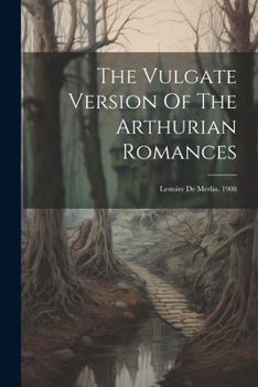 Paperback The Vulgate Version Of The Arthurian Romances: Lestoire De Merlin. 1908 Book
