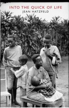 Paperback Into the Quick of Life: The Rwandan Genocide--The Survivors Speak Book