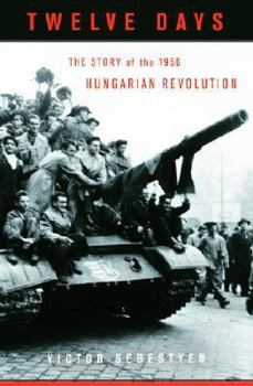 Hardcover Twelve Days: The Story of the 1956 Hungarian Revolution Book