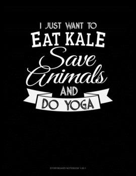 Paperback I Just Want To Eat Kale, Save Animals And Do Yoga: Storyboard Notebook 1.85:1 Book