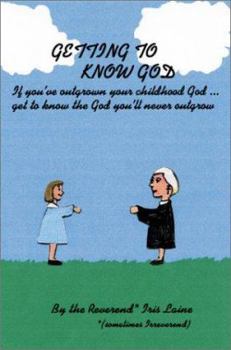 Paperback Getting to Know God: If You've Outgrown Your Childhood God...Get to Know the God You'll Never Outgrow Book