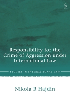 Responsibility for the Crime of Aggression under International Law (Studies in International Law)