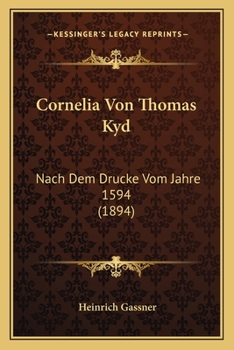 Paperback Cornelia Von Thomas Kyd: Nach Dem Drucke Vom Jahre 1594 (1894) [German] Book