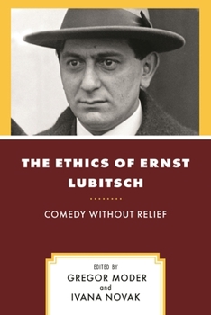 Hardcover The Ethics of Ernst Lubitsch: Comedy Without Relief Book