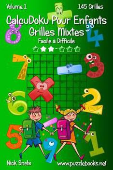 Paperback CalcuDoku Pour Enfants Grilles Mixtes - Facile à Difficile - Volume 1 - 145 Grilles [French] Book