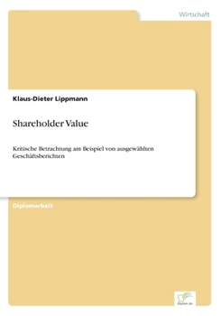 Paperback Shareholder Value: Kritische Betrachtung am Beispiel von ausgewählten Geschäftsberichten [German] Book