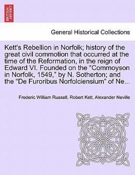 Paperback Kett's Rebellion in Norfolk; History of the Great Civil Commotion That Occurred at the Time of the Reformation, in the Reign of Edward VI. Founded on Book