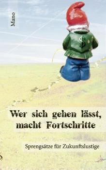 Paperback Wer sich gehen lässt, macht Fortschritte: Sprengsätze für Zukunftslustige [German] Book