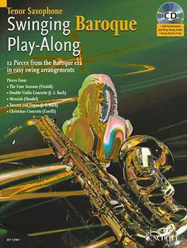 Swinging Baroque Play-Along: Tenor Saxophone: 12 Pieces from the Baroque Era in Easy Swing Arrangements [With CD (Audio)]