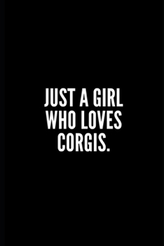 Just a Girl Who Loves Corgis: 6x9 Lined Notebook/Journal/Diary, 100 pages, Sarcastic, Humor Journal, original gift For Women/Men/Coworkers/Classmates , appreciation gift for coworker, diary for the of
