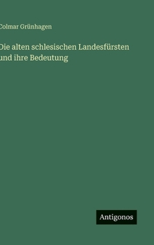 Hardcover Die alten schlesischen Landesfürsten und ihre Bedeutung [German] Book