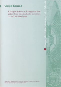 Komponieren in Kriegerischer Zeit: Eine Vaterlandische Ouverture Op. 140 Von Max Reger