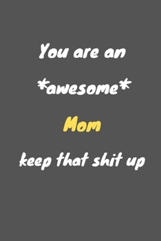 You are an awesome mom keep that shit up: Notebook for Work Funny Blank Lined Journal and Funny Office Journals