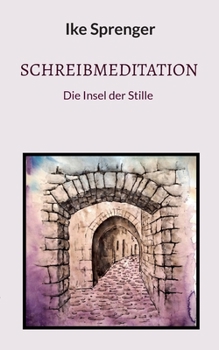SchreibMeditation: Die Insel der Stille (German Edition)