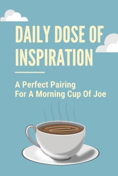 Daily Dose Of Inspiration: A Perfect Pairing For A Morning Cup Of Joe: Daily Dose Of Inspiration