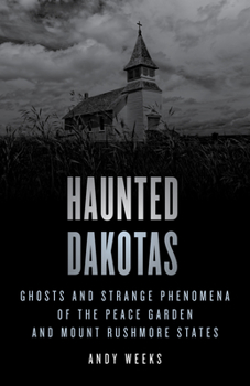 Paperback Haunted Dakotas: Ghosts and Strange Phenomena of the Peace Garden and Mount Rushmore States Book
