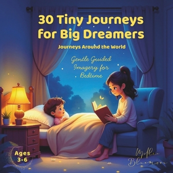 Paperback 30 Tiny Journeys for Big Dreamers: Journeys Around the World: Gentle Guided Imagery for Bedtime Book