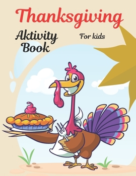 Paperback Thanksgiving Activity Book for Kids: Thanksgiving Activities, Coloring Pages, I Spy, Mazes, Word Search & Much More . Perfect Gift For Kids Age 4-8 Book