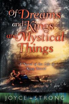 Paperback Of Dreams and Kings and Mystical Things: A Novel of the Life of King David Book