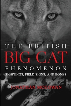 Paperback The British Big Cat Phenomenon: Sightings, Field Signs, and Bones Book